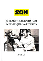 90 Years of Radio History in Deniliquin and Echuca - Book by Ian Lea