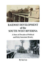 Railway Development of the South-West Riverina - Book by Ian Lea